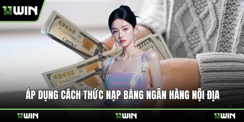 Áp dụng cách thức nạp bằng ngân hàng nội địa
