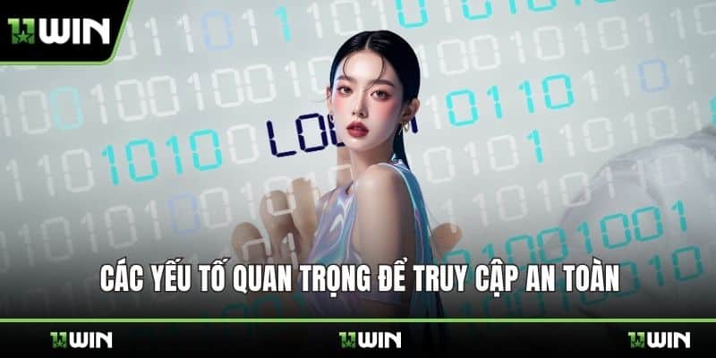 Các yếu tố quan trọng để truy cập an toàn
