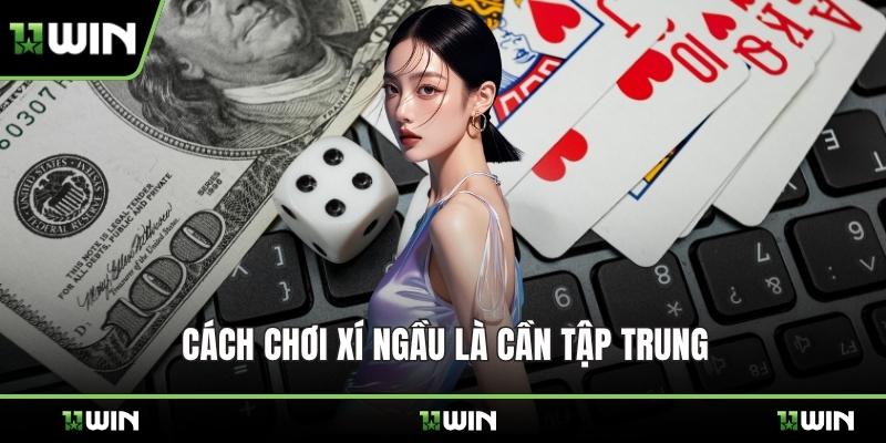 Cách chơi xí ngầu là cần tập trung