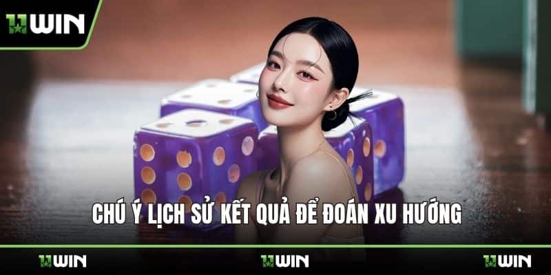 Chú ý lịch sử kết quả để đoán xu hướng