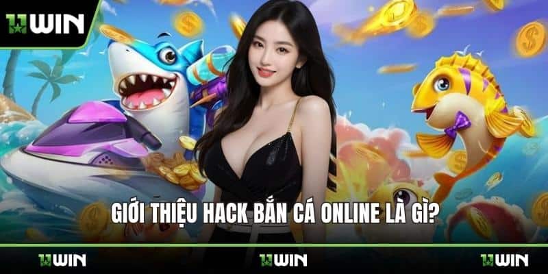 Giới thiệu Hack bắn cá online là gì?
