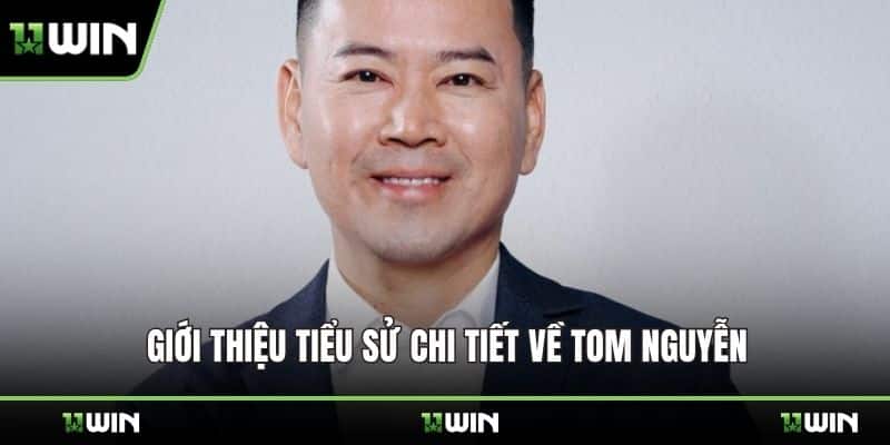 Giới thiệu tiểu sử chi tiết về Tom Nguyễn