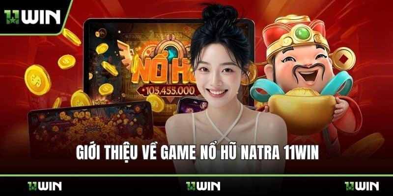 Giới thiệu về game nổ hũ Natra 11WIN