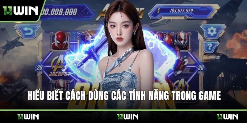 Hiểu biết cách dùng các tính năng trong game