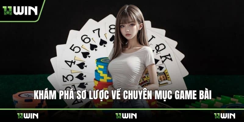 Khám phá sơ lược về chuyên mục game bài