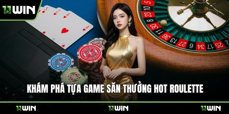 Khám phá tựa game săn thưởng hot Roulette