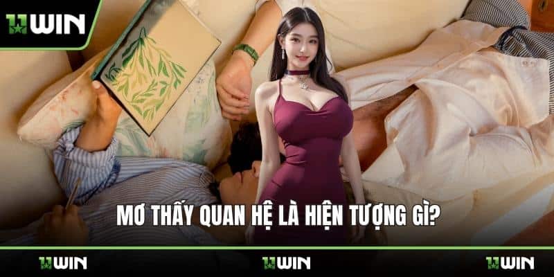 Mơ thấy quan hệ là hiện tượng gì?