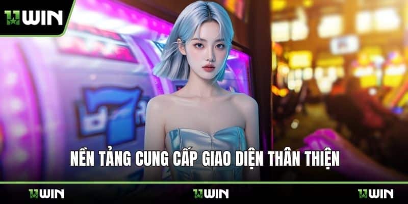 Nền tảng cung cấp giao diện thân thiện