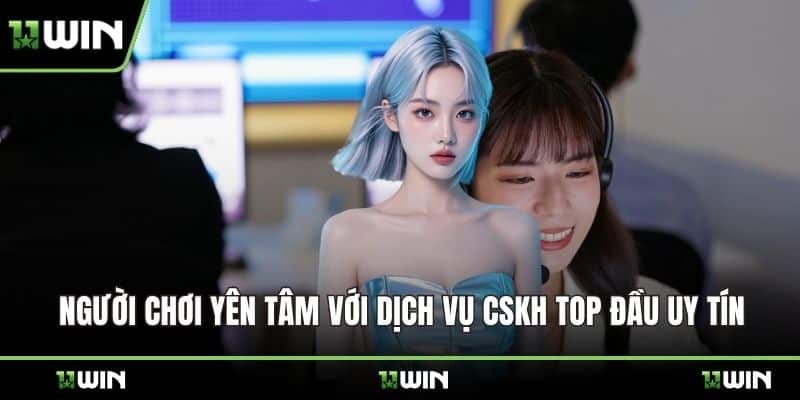 Người chơi yên tâm với dịch vụ CSKH top đầu uy tín