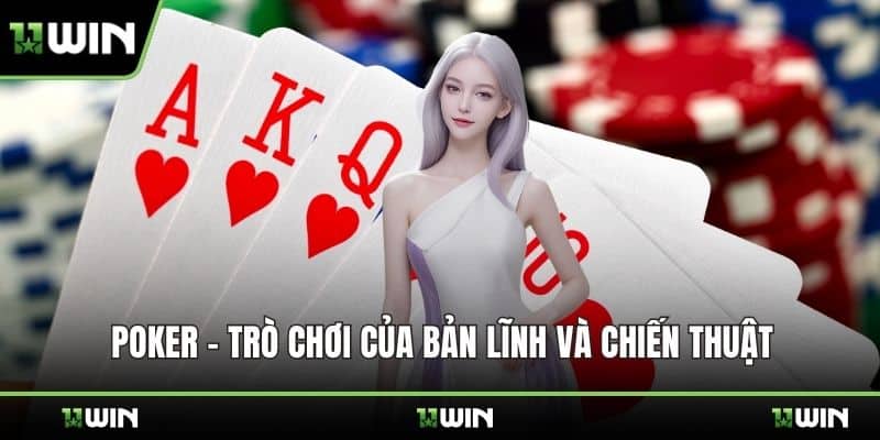 Poker - Trò chơi của bản lĩnh và chiến thuật