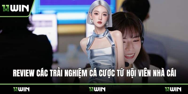 Review các trải nghiệm cá cược từ hội viên nhà cái