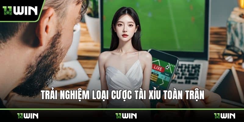 Trải nghiệm loại cược tài xỉu toàn trận