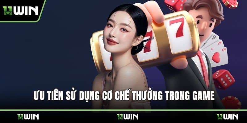 Ưu tiên sử dụng cơ chế thưởng trong game